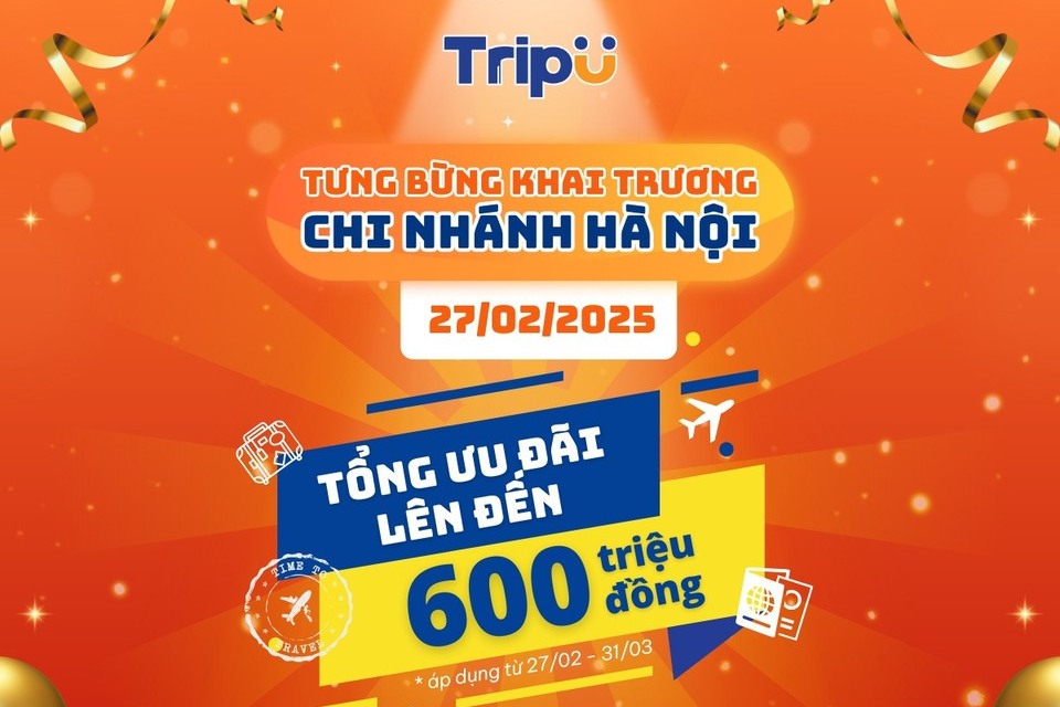 Nhân dịp khai trương chi nhánh TripU Hà Nội - tổng ưu đãi lên đến 600 triệu đồng